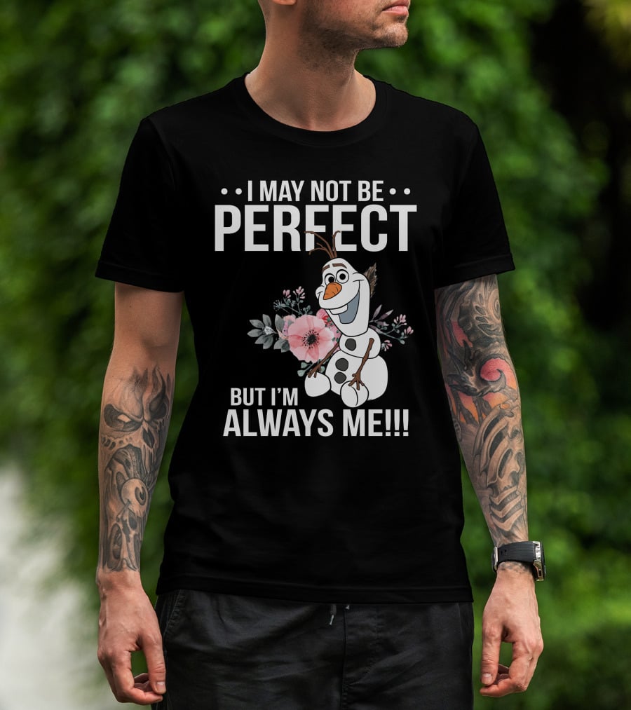 I May Not Be Perfect But I'm Always Me Olaf T-Shirt