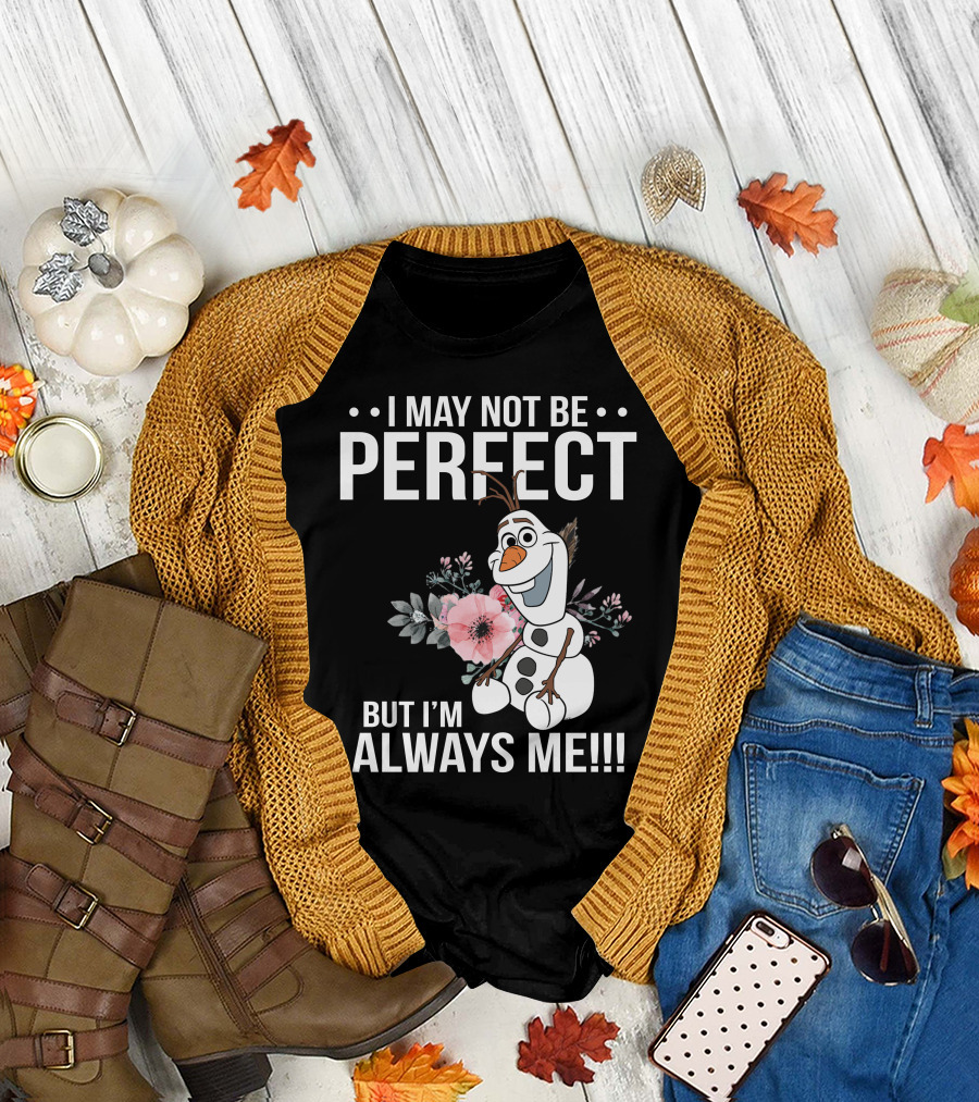 I May Not Be Perfect But I'm Always Me Olaf T-Shirt