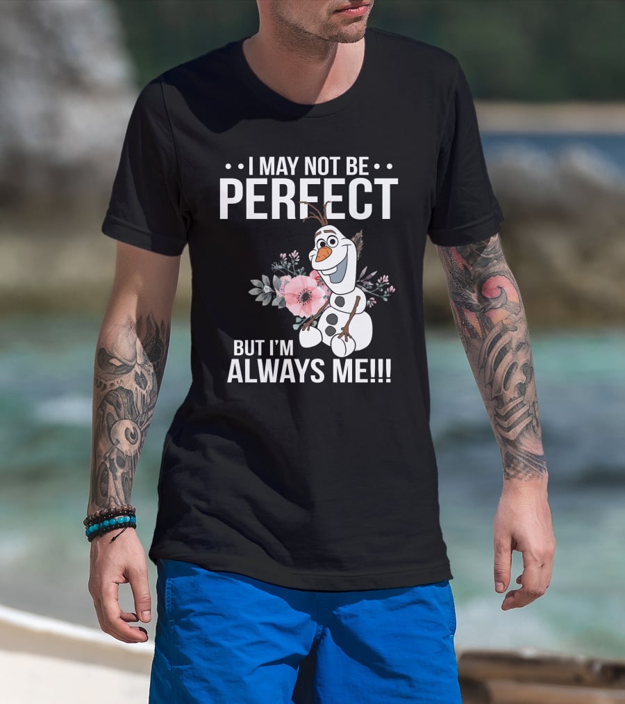 I May Not Be Perfect But I'm Always Me Olaf T-Shirt