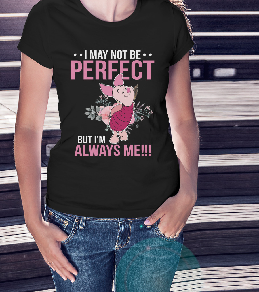 I May Not Be Perfect But I'm Always Me Piglet Floral T-Shirt