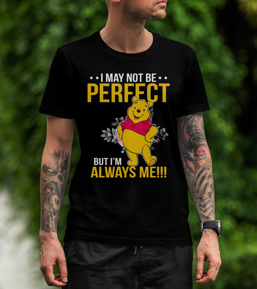 I May Not Be Perfect But I'm Always Me Pooh T-Shirt