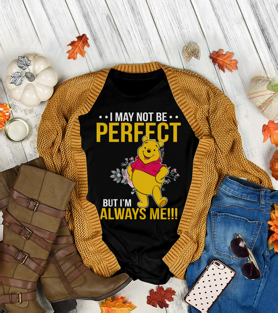 I May Not Be Perfect But I'm Always Me Pooh T-Shirt