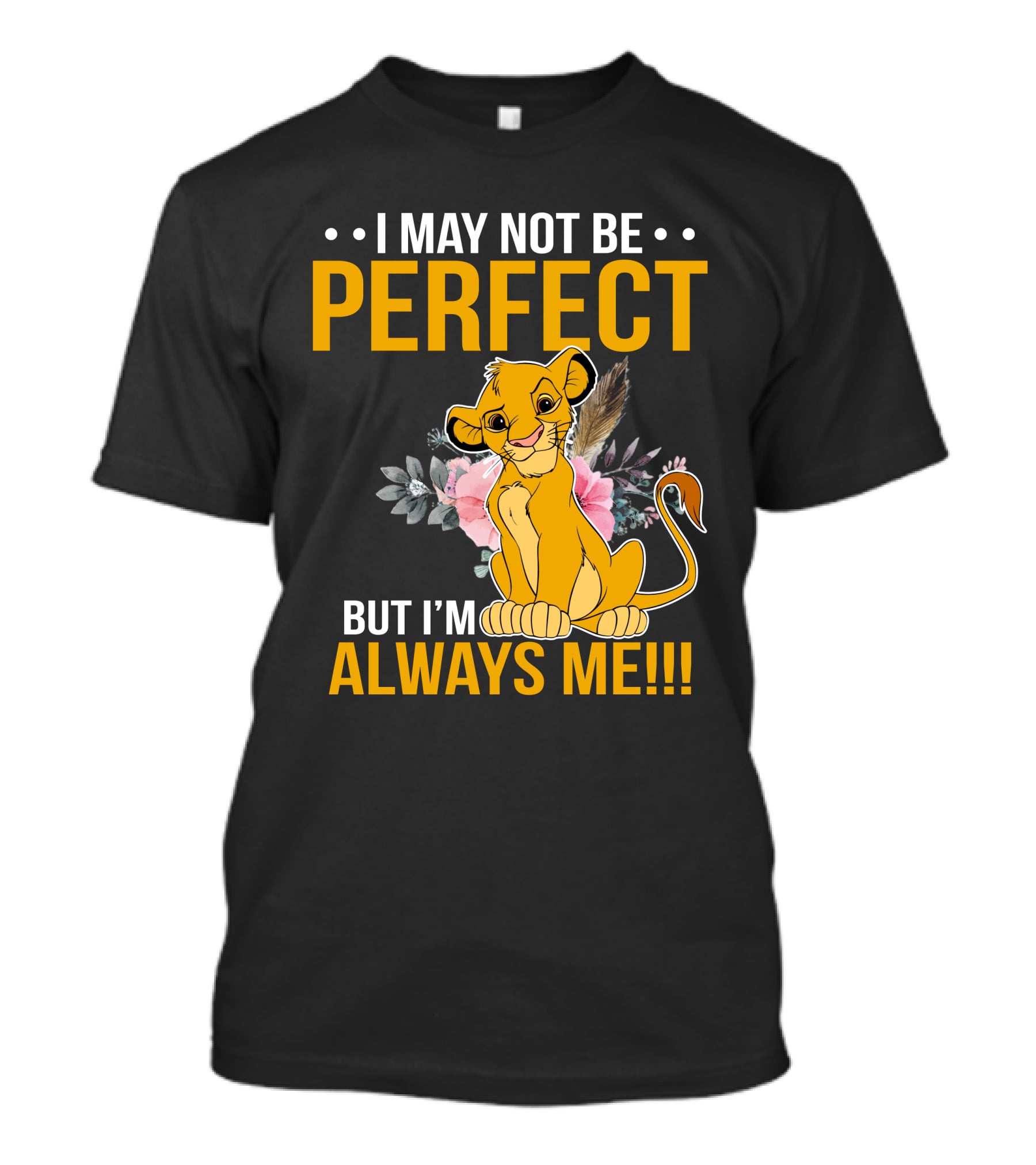 I May Not Be Perfect But I'm Always Me Simba T-Shirt