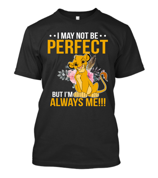 I May Not Be Perfect But I'm Always Me Simba T-Shirt