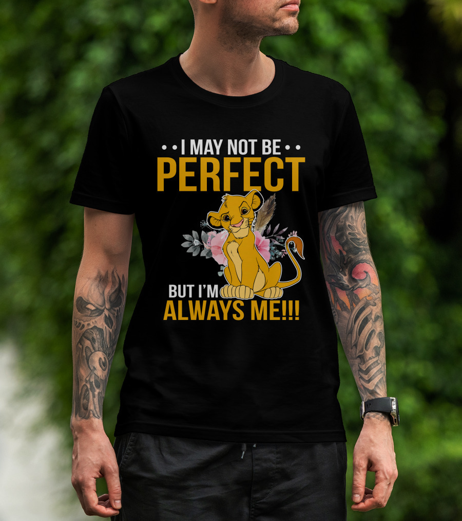 I May Not Be Perfect But I'm Always Me Simba T-Shirt