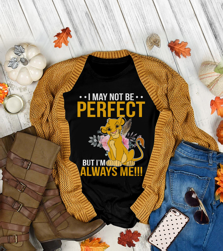 I May Not Be Perfect But I'm Always Me Simba T-Shirt