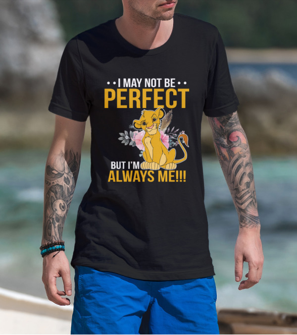 I May Not Be Perfect But I'm Always Me Simba T-Shirt