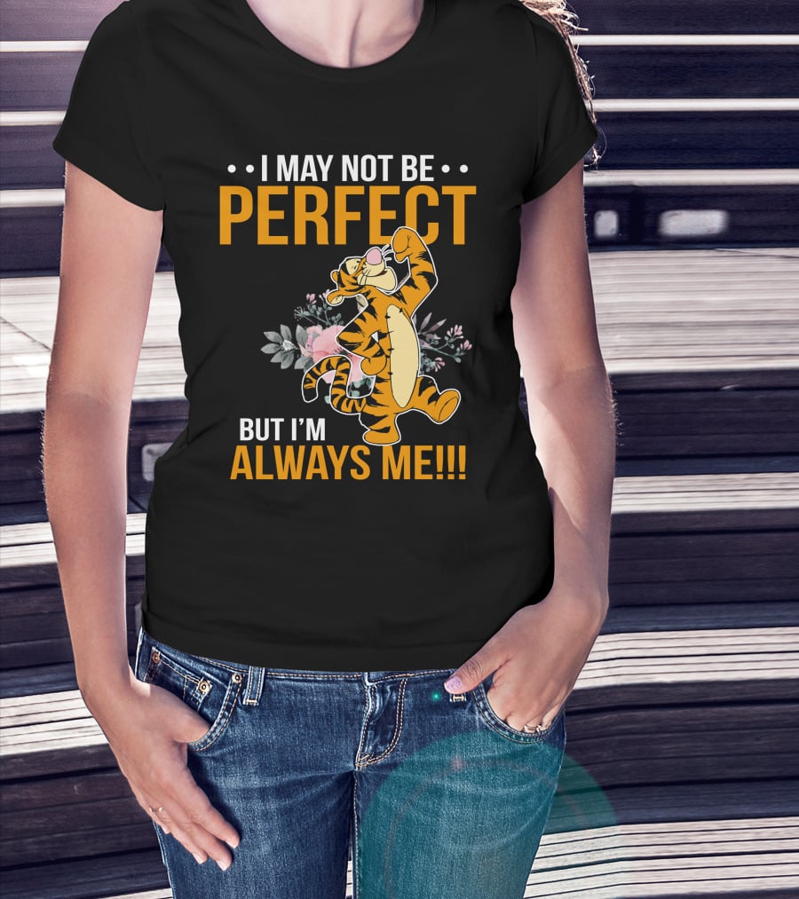 I May Not Be Perfect But I'm Always Me Tigger T-Shirt