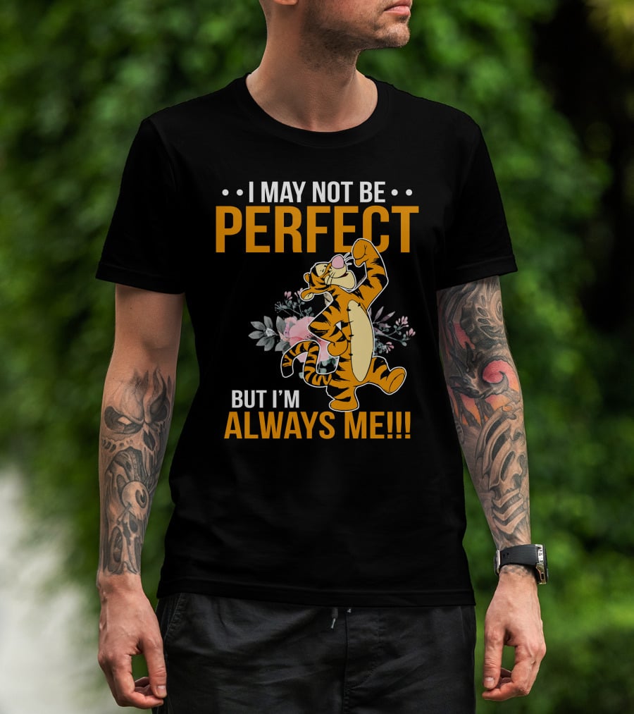 I May Not Be Perfect But I'm Always Me Tigger T-Shirt
