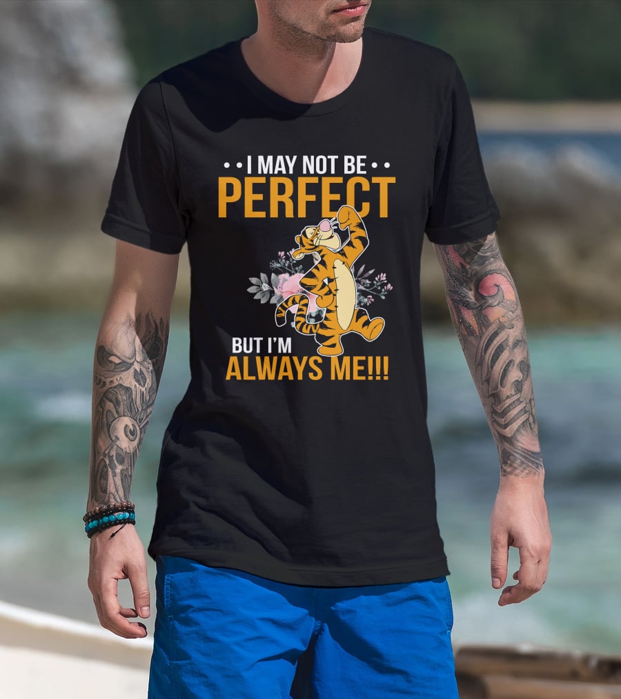I May Not Be Perfect But I'm Always Me Tigger T-Shirt