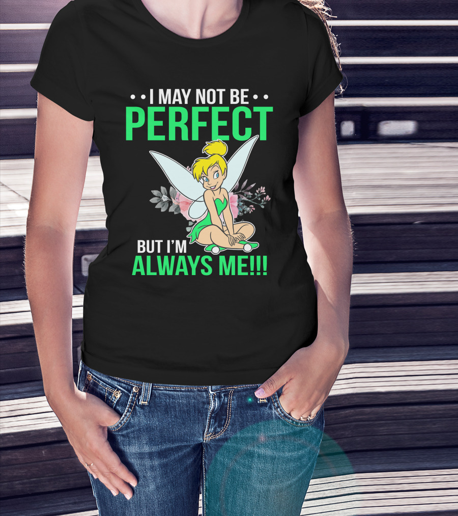 I May Not Be Perfect But I'm Always Me Tinker Bell T-Shirt