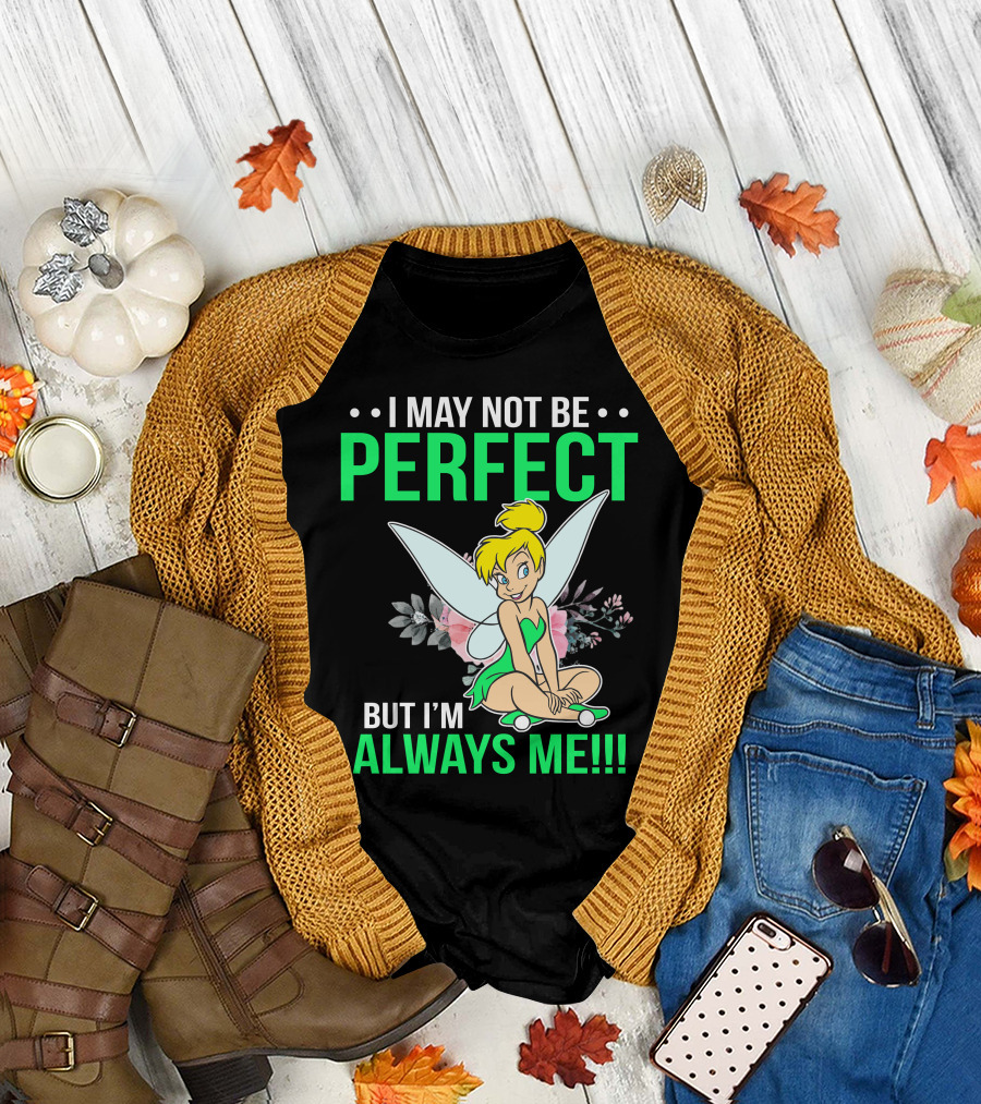 I May Not Be Perfect But I'm Always Me Tinker Bell T-Shirt