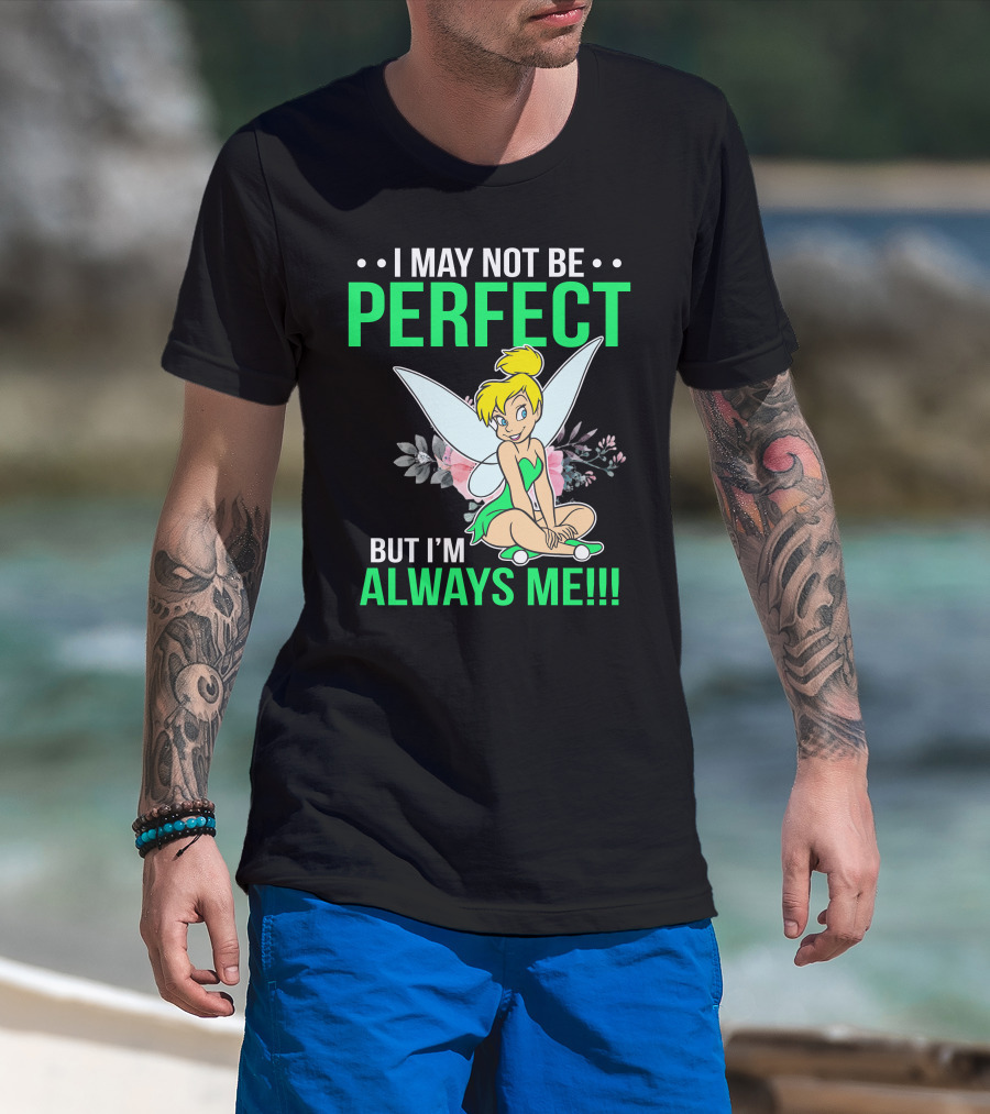I May Not Be Perfect But I'm Always Me Tinker Bell T-Shirt