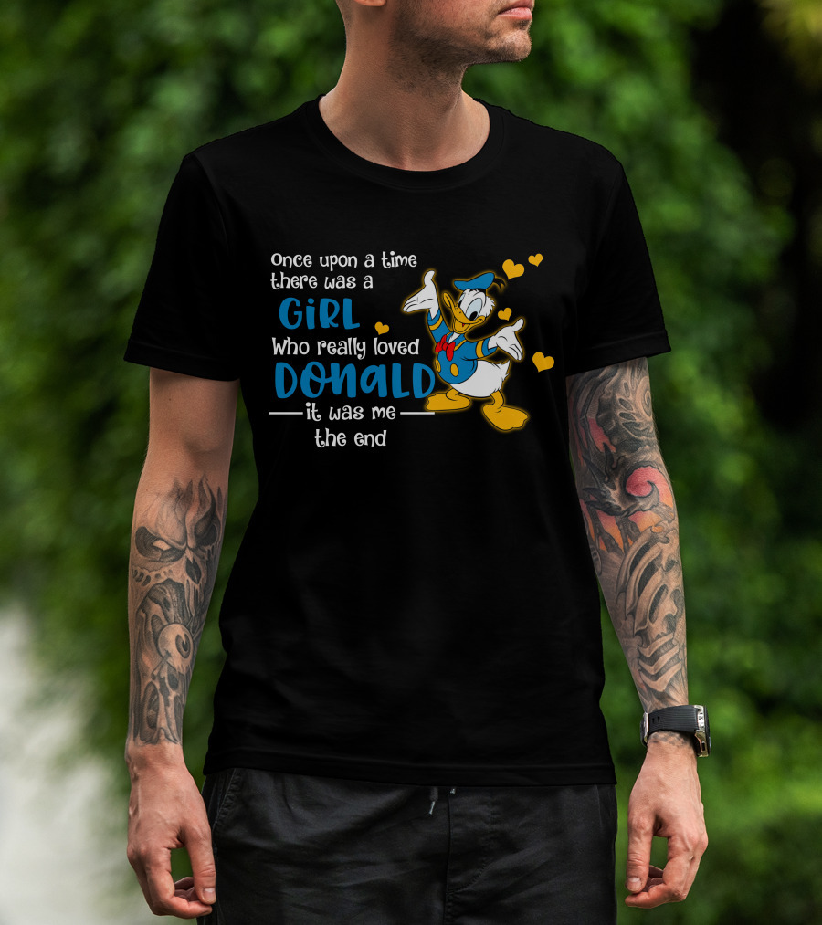 Once Upon A Time There Was A Girl Who Really Loved Donald It Was Me The End T-Shirt