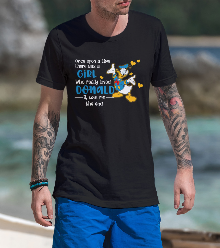 Once Upon A Time There Was A Girl Who Really Loved Donald It Was Me The End T-Shirt