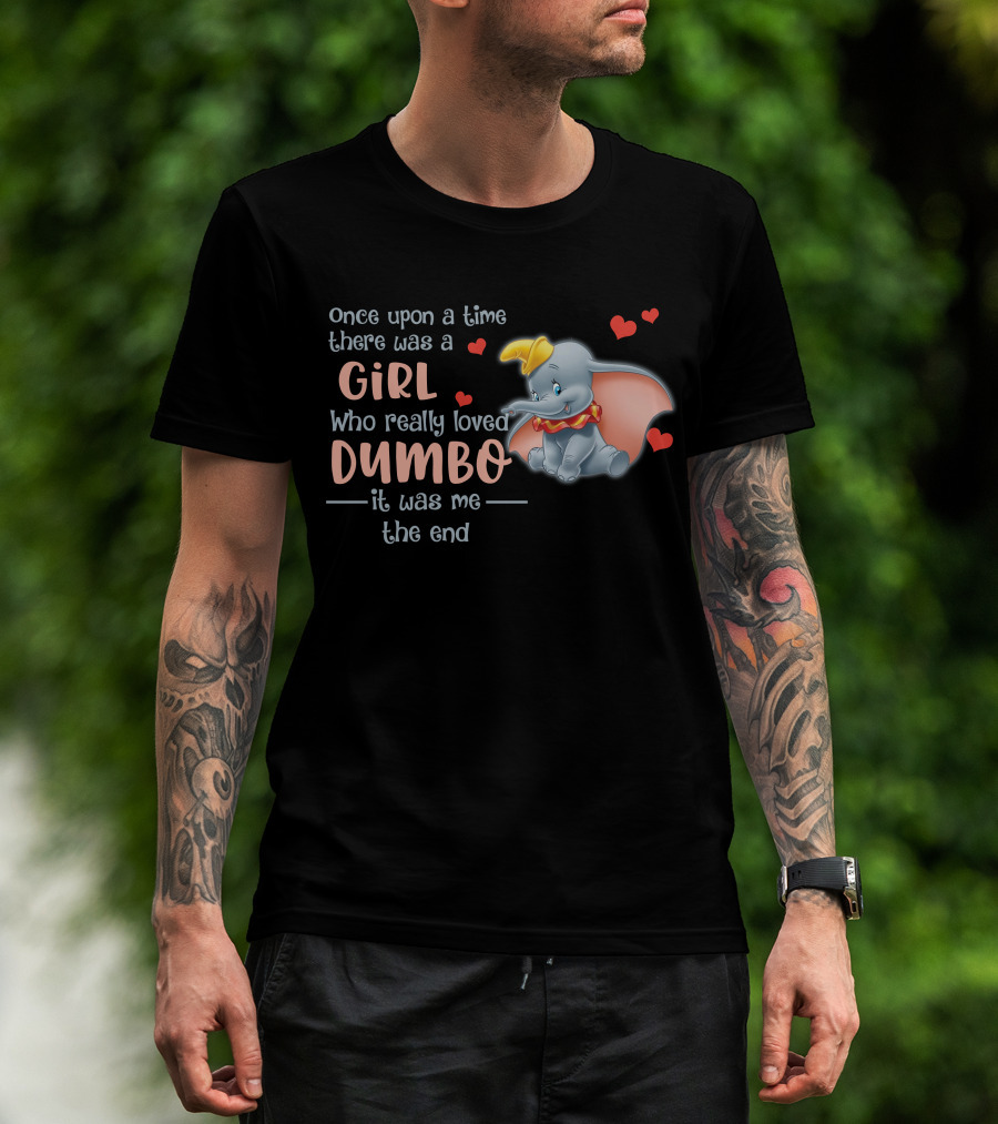Once Upon A Time There Was A Girl Who Really Loved Dumbo It Was Me The End T-Shirt