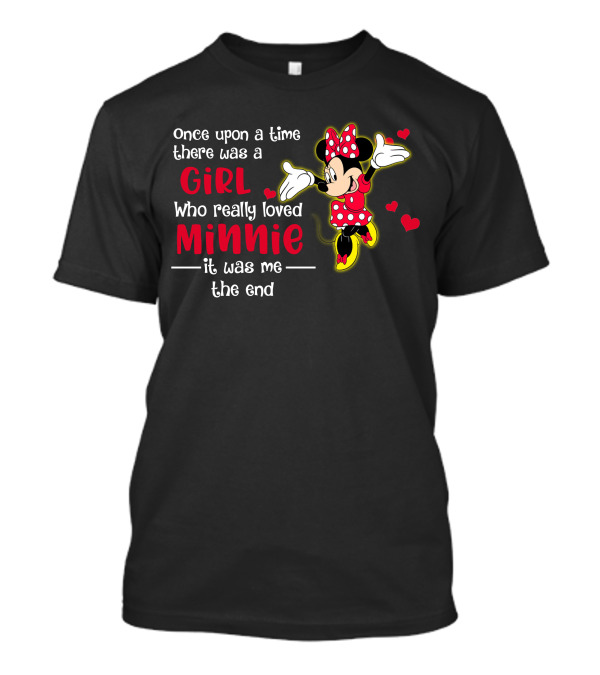 Once Upon A Time There Was A Girl Who Really Loved Minnie It Was Me The End T-Shirt