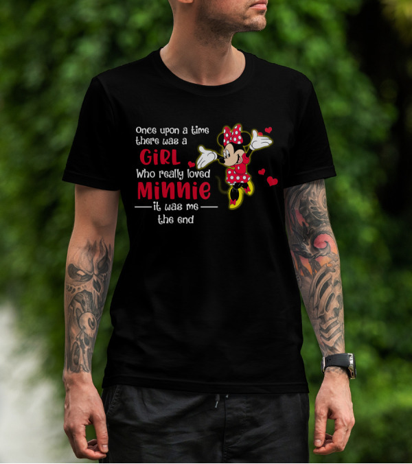 Once Upon A Time There Was A Girl Who Really Loved Minnie It Was Me The End T-Shirt
