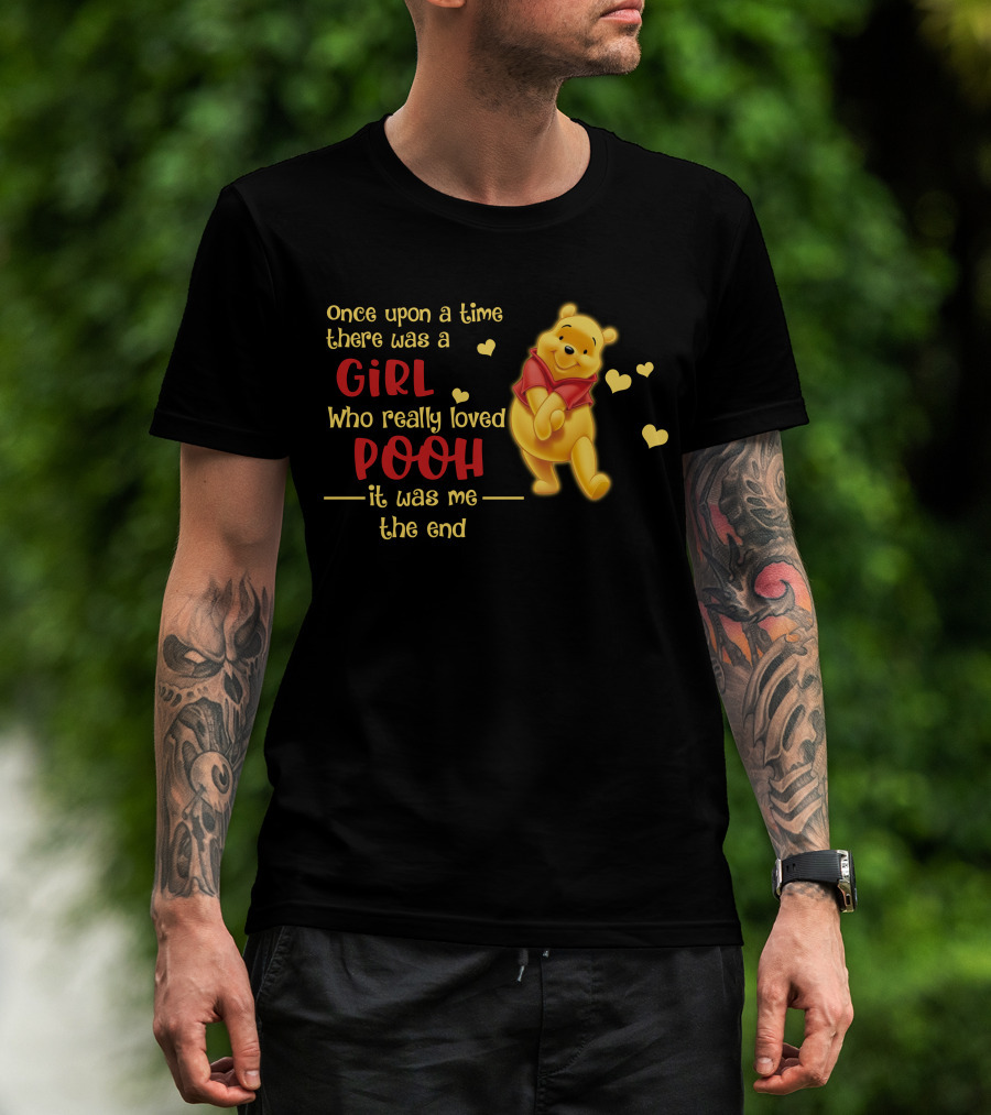 Once Upon A Time There Was A Girl Who Really Loved Pooh It Was Me The End T-Shirt