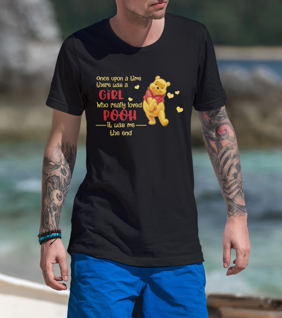 Once Upon A Time There Was A Girl Who Really Loved Pooh It Was Me The End T-Shirt