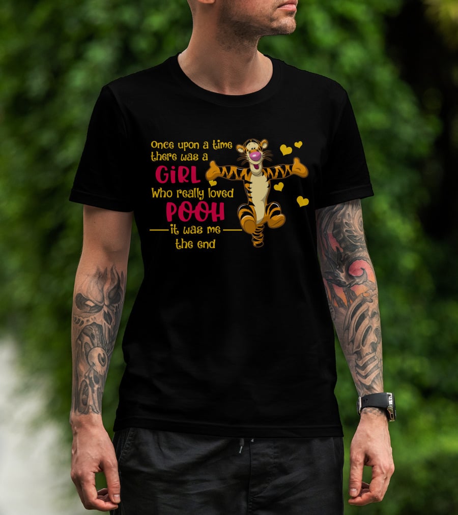 Once Upon A Time There Was A Girl Who Really Loved Pooh It Was Me The End Tigger T-Shirt