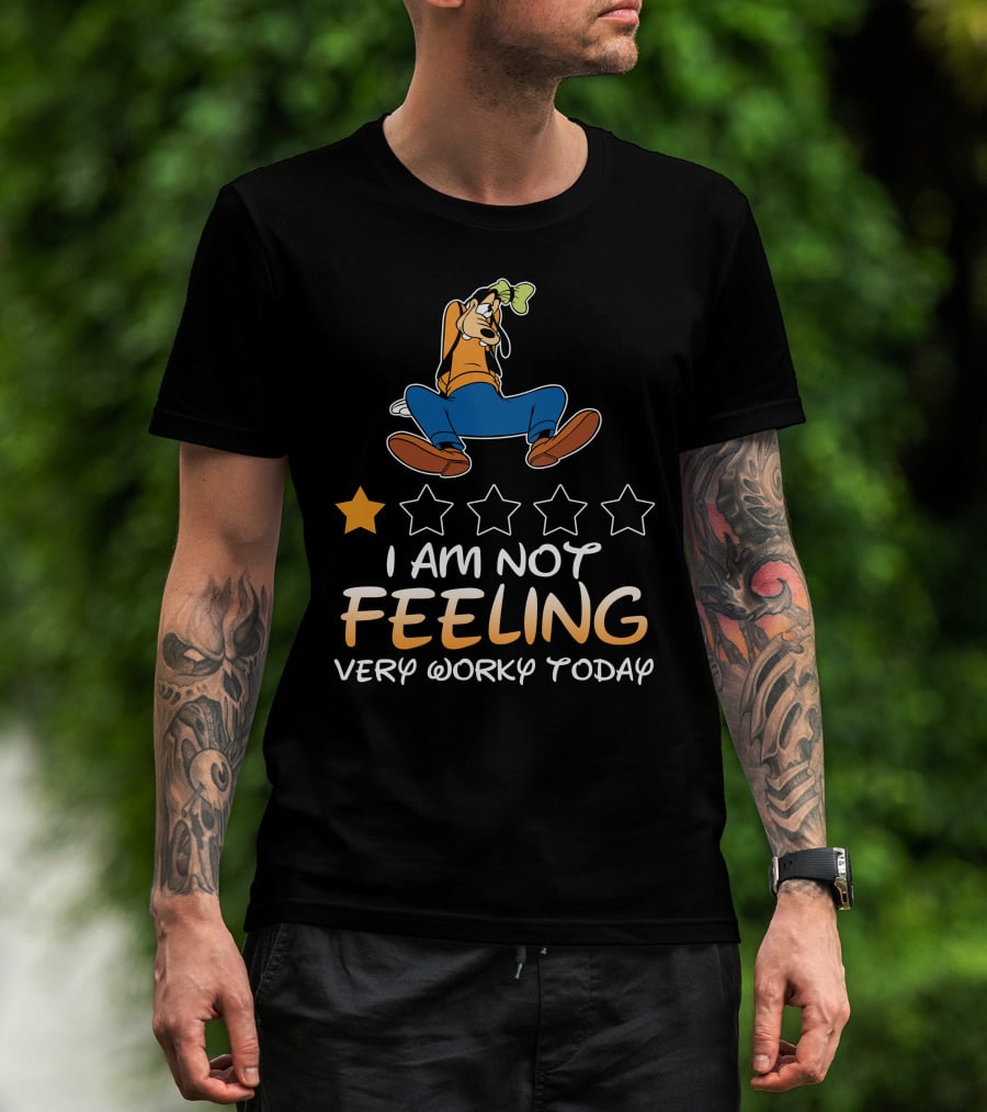 I Am Not Feeling Very Worky Today Goofy One Star Rating T-Shirt