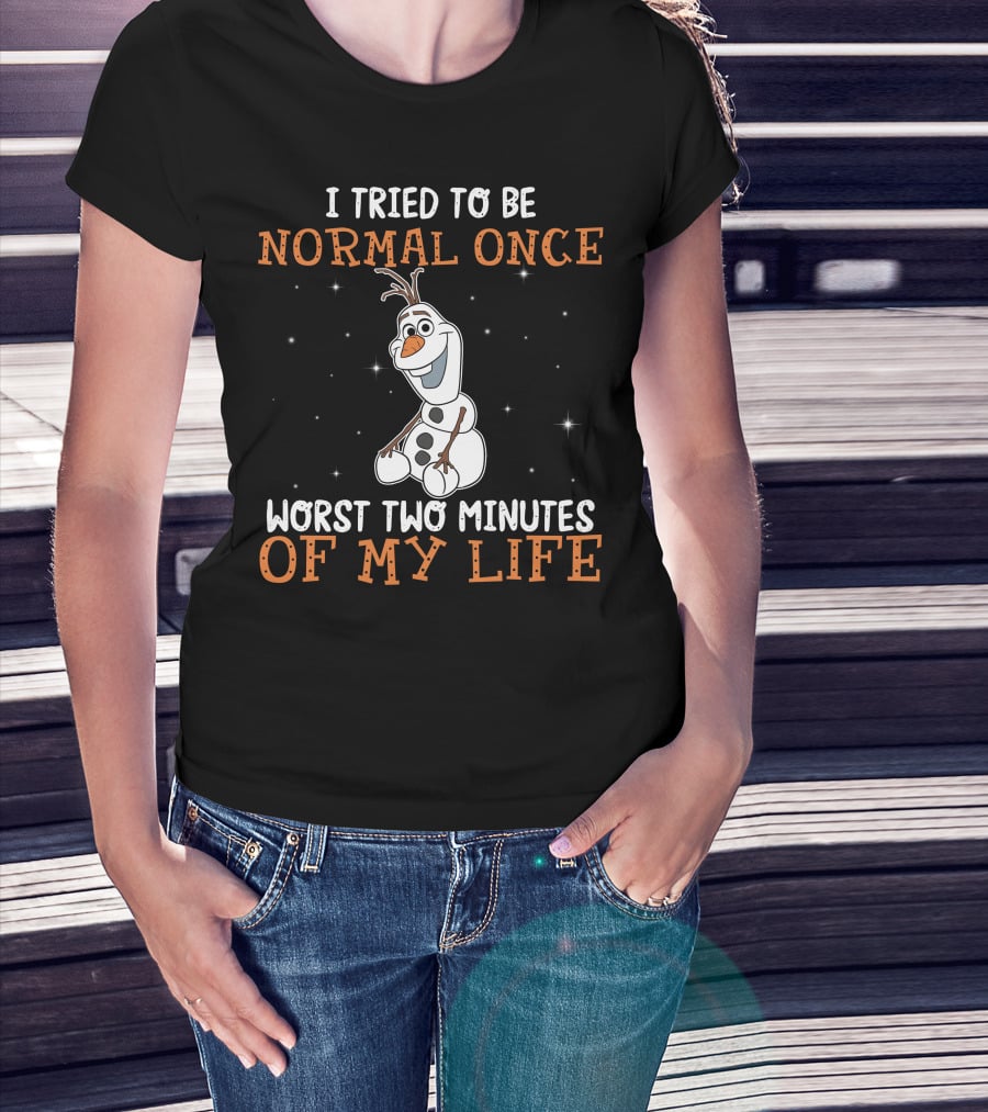 I Tried To Be Normal Once Worst Two Minutes Of My Life Olaf T-Shirt