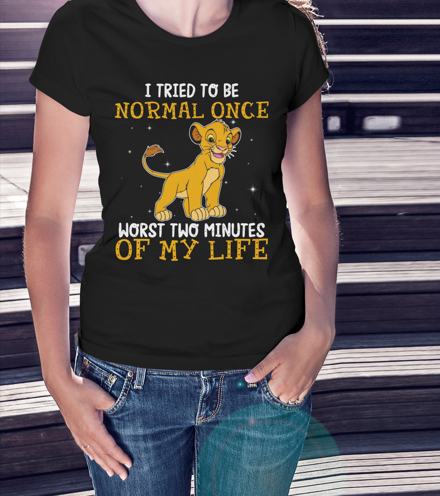 I Tried To Be Normal Once Worst Two Minutes Of My Life Simba T-Shirt