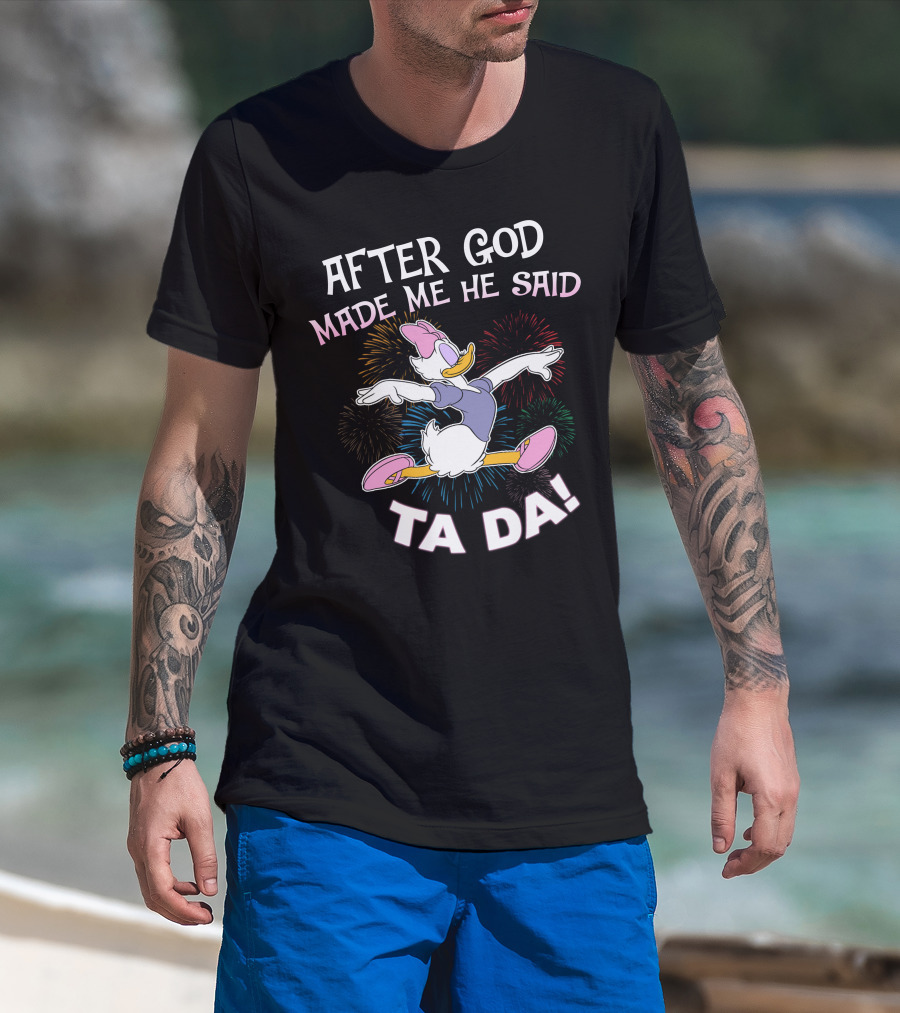 After God Made Me He Said Ta Da Daisy Duck Fireworks T-Shirt