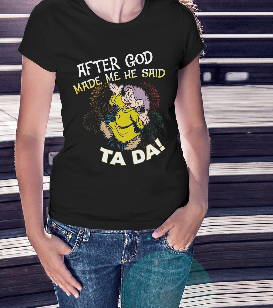 After God Made Me He Said Ta Da Dopey Fireworks T-Shirt