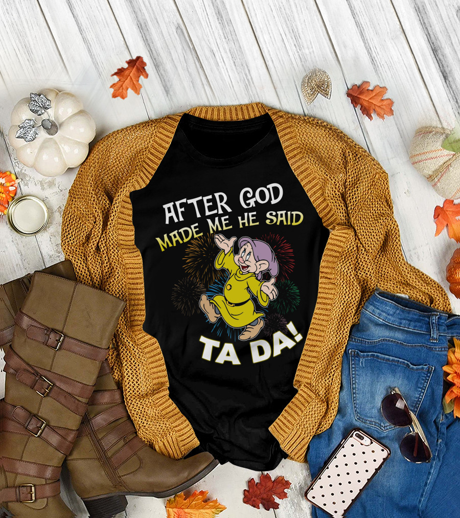 After God Made Me He Said Ta Da Dopey Fireworks T-Shirt