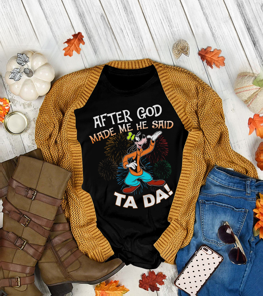 After God Made Me He Said Ta Da Goofy Fireworks T-Shirt