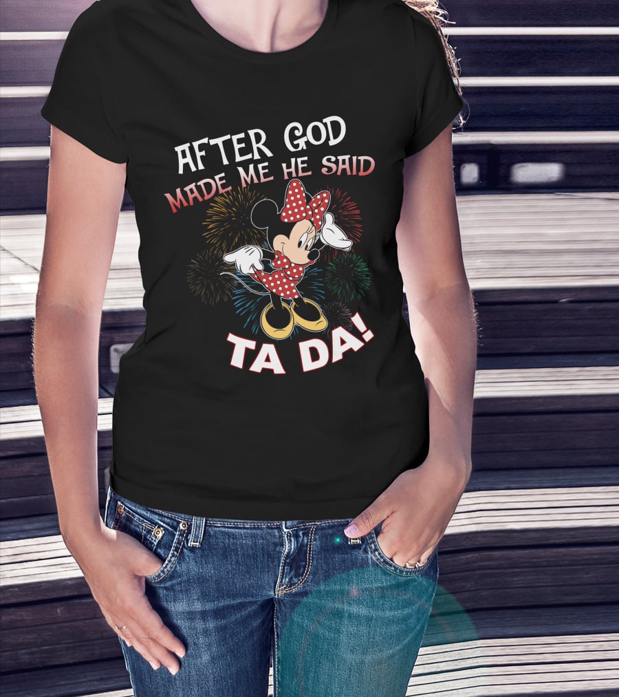 After God Made Me He Said Ta Da! Minnie Mouse Fireworks T-Shirt