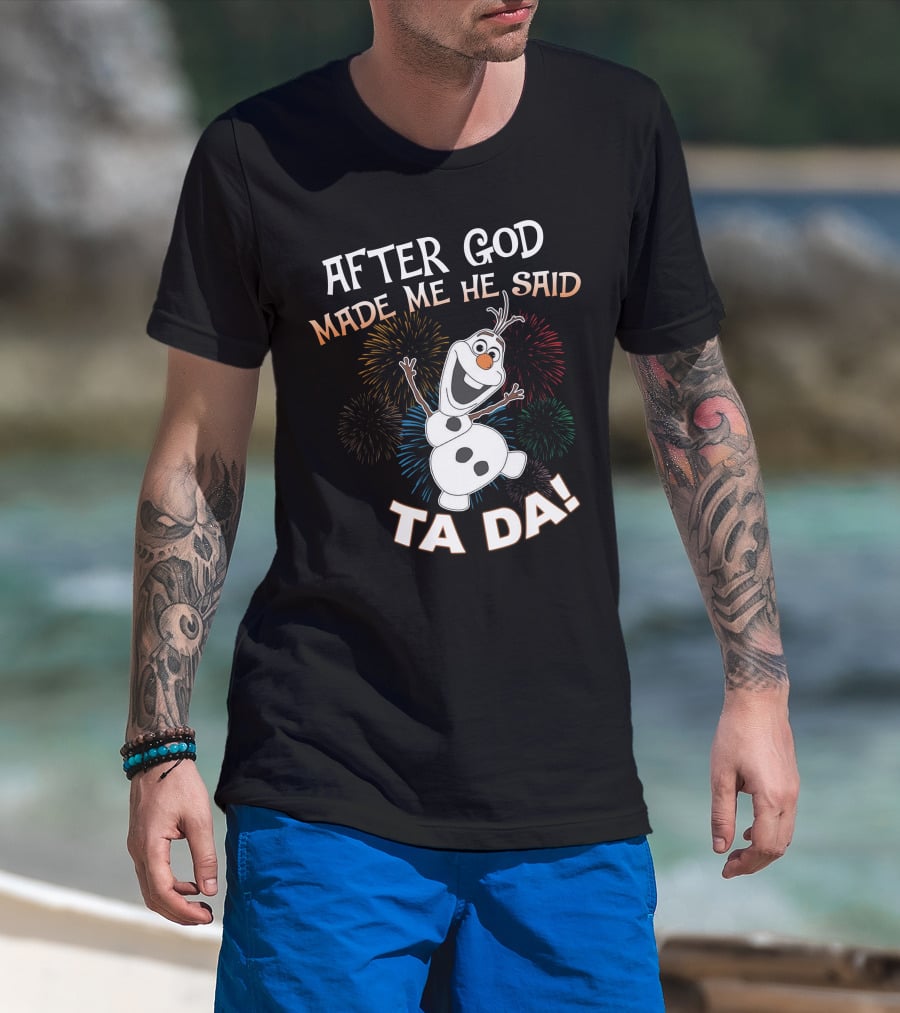After God Made Me He Said Ta Da Olaf Fireworks T-Shirt