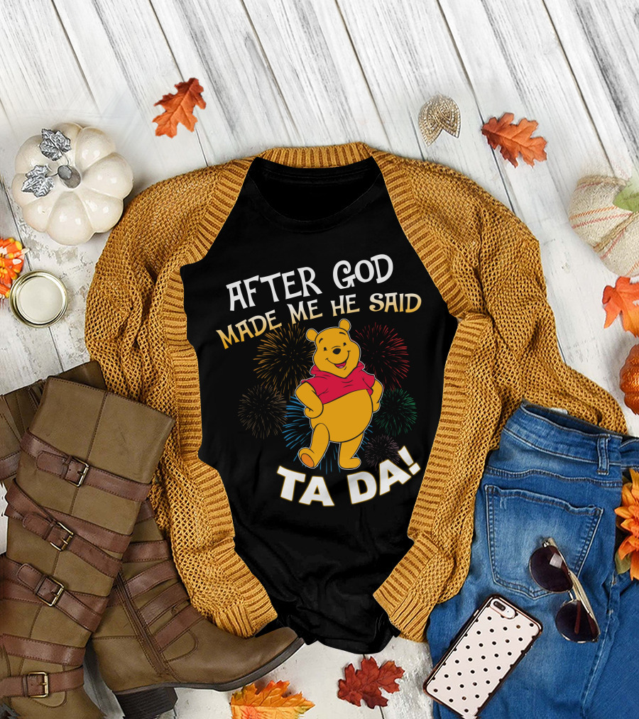 After God Made Me He Said Ta Da! Pooh T-Shirt