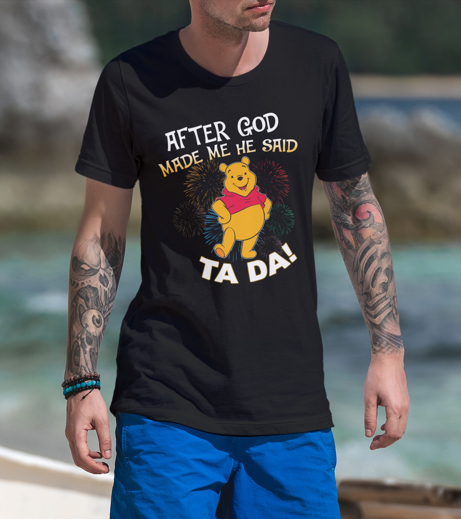 After God Made Me He Said Ta Da! Pooh T-Shirt