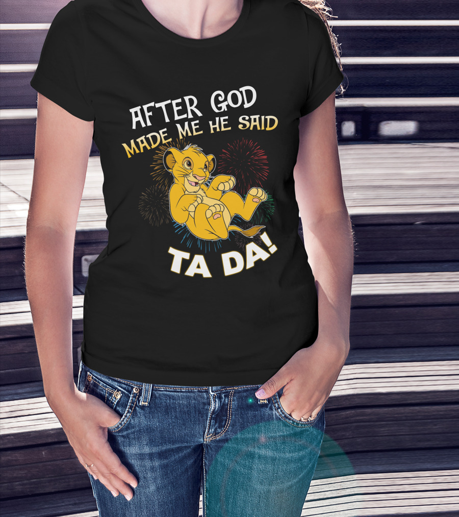 After God Made Me He Said Ta Da Simba T-Shirt