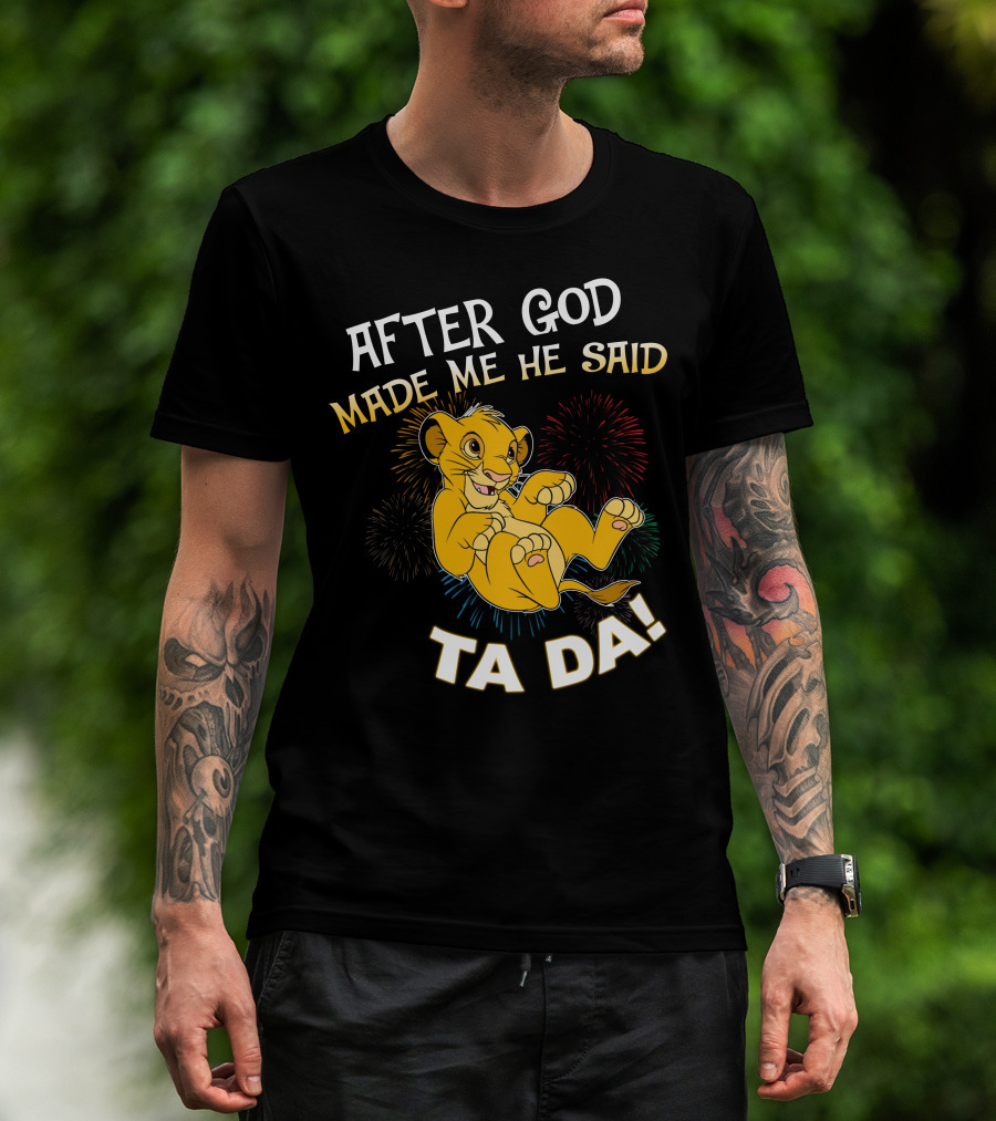 After God Made Me He Said Ta Da Simba T-Shirt
