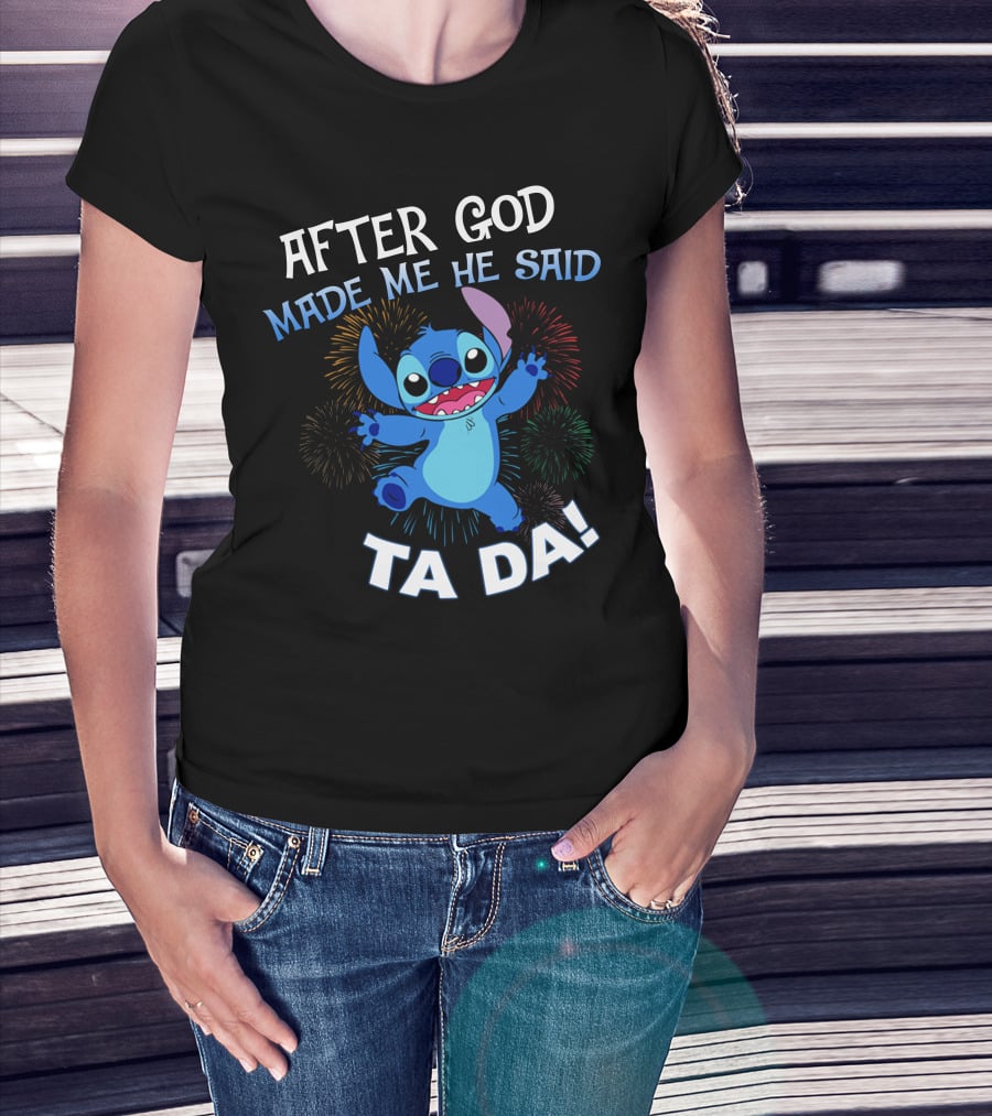After God Made Me He Said Ta Da! Stitch Fireworks T-Shirt