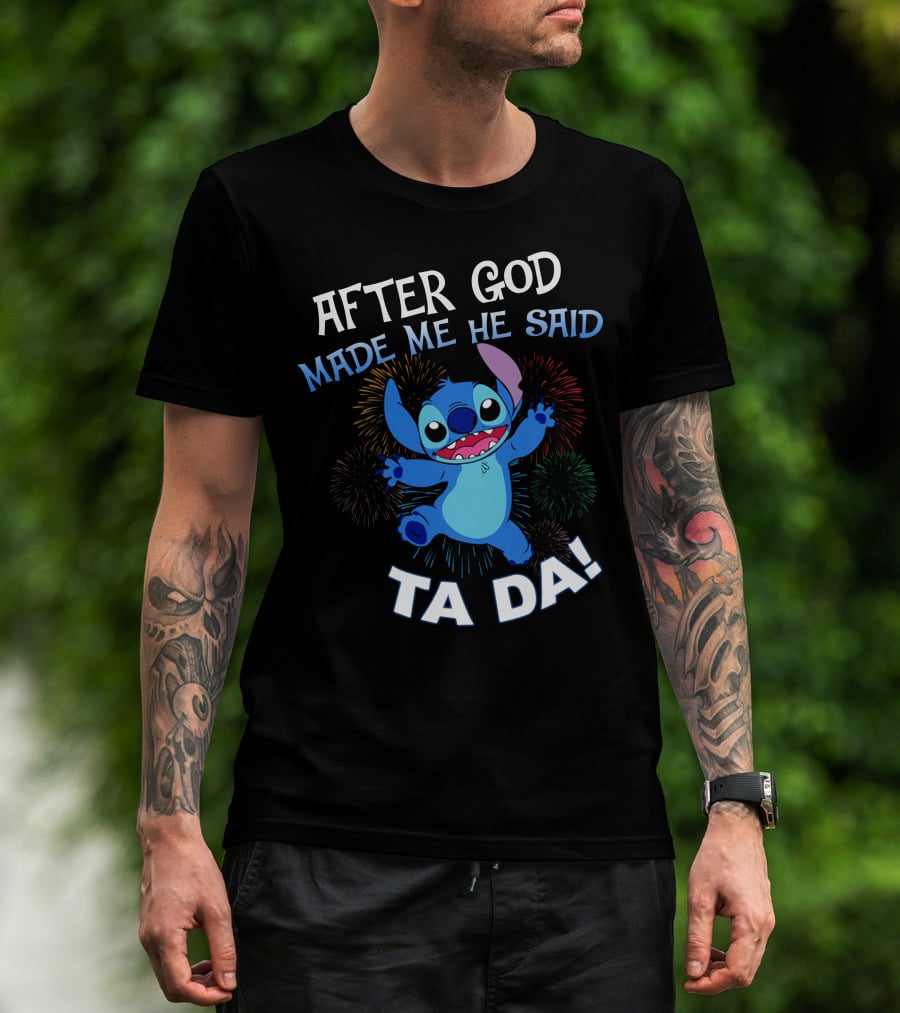 After God Made Me He Said Ta Da! Stitch Fireworks T-Shirt