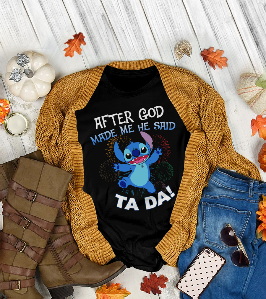 After God Made Me He Said Ta Da! Stitch Fireworks T-Shirt
