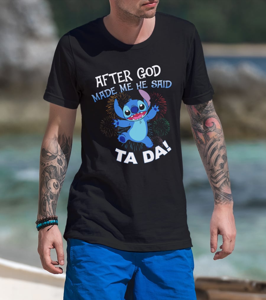After God Made Me He Said Ta Da! Stitch Fireworks T-Shirt