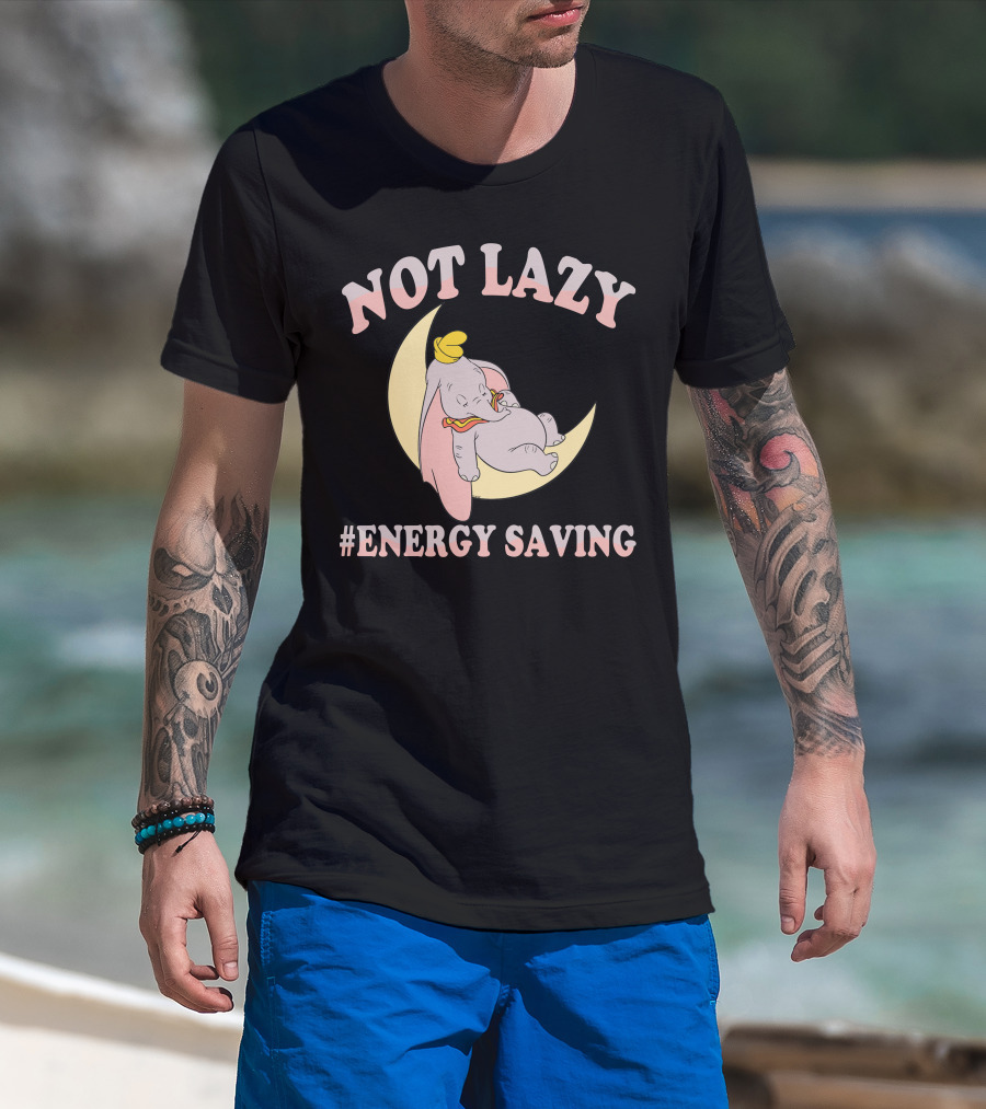 Not Lazy Dumbo #Energy Saving T-Shirt