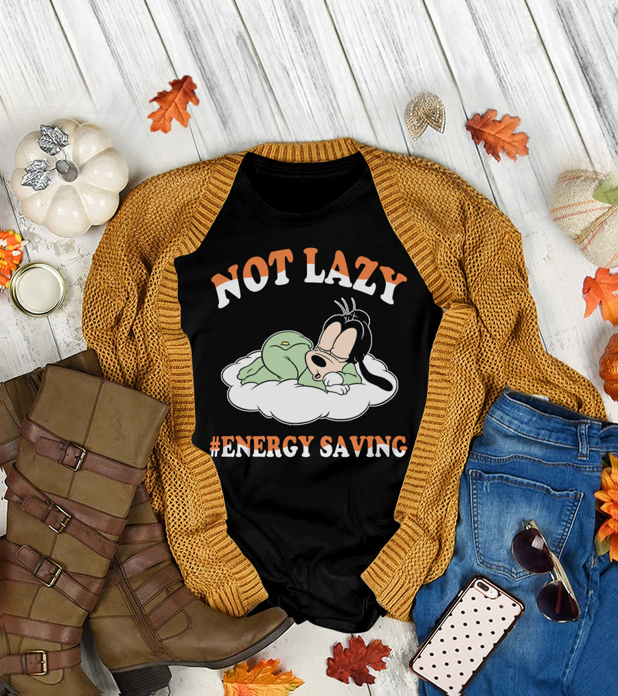 Not Lazy #Energy Saving Goofy T-Shirt