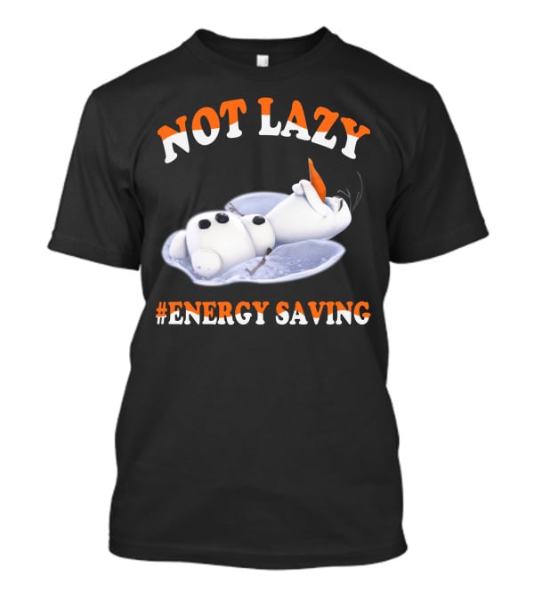 Olaf Not Lazy #Energy Saving T-Shirt