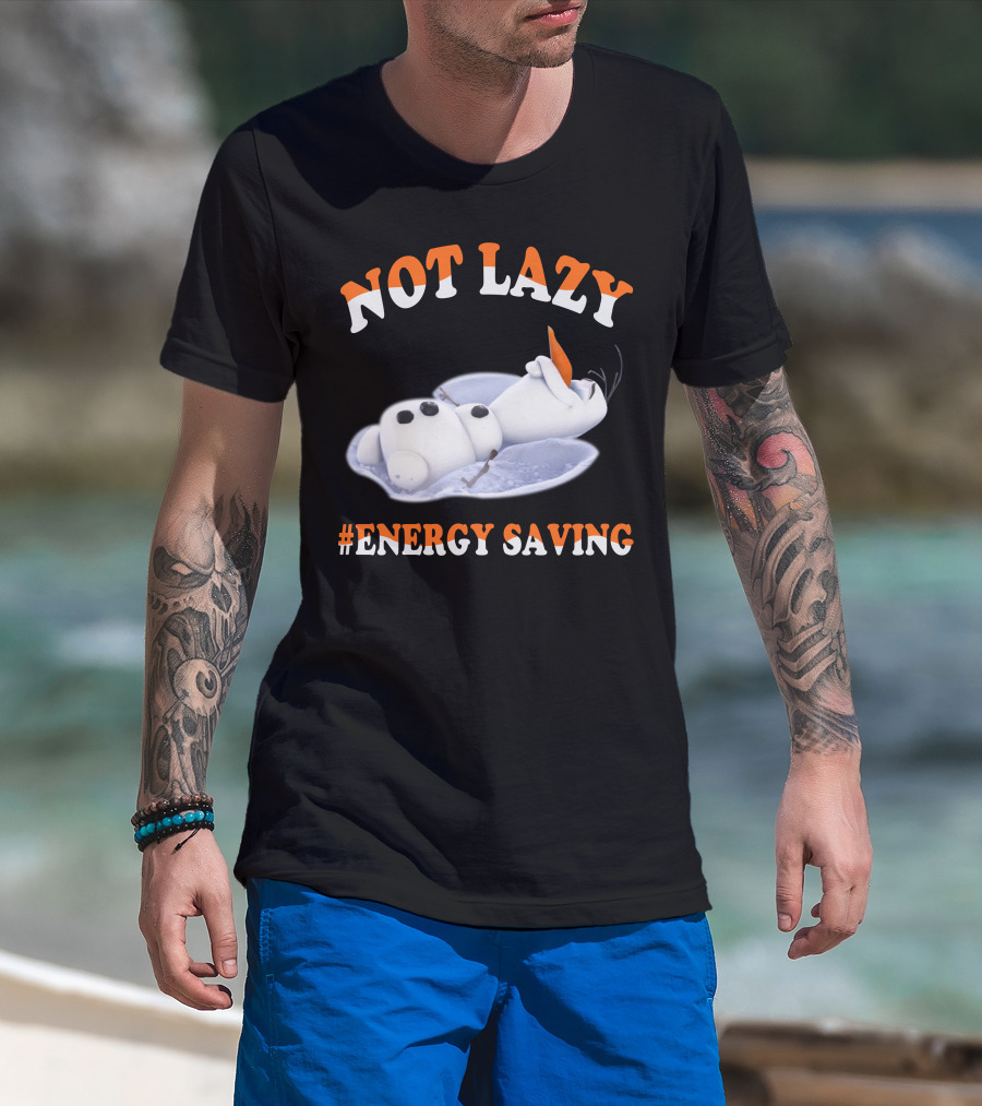 Olaf Not Lazy #Energy Saving T-Shirt
