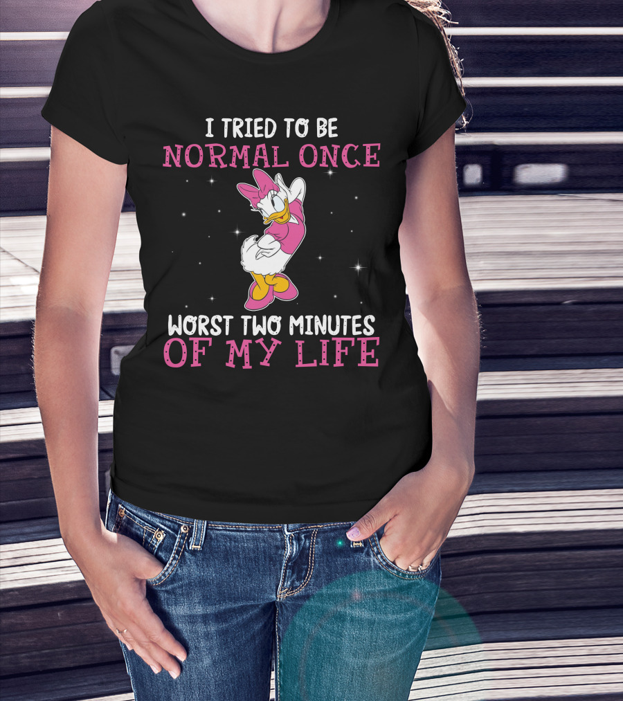 I Tried To Be Normal Once Worst Two Minutes Of My Life Daisy Duck T-Shirt