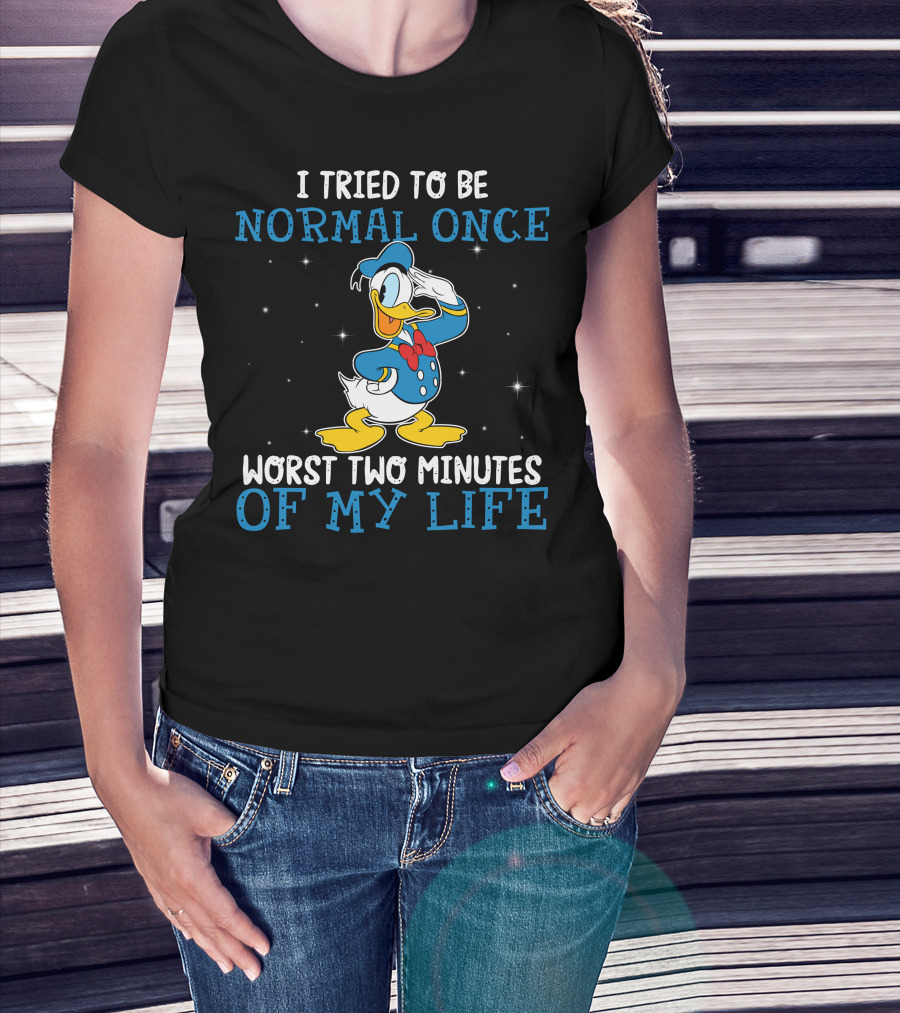 I Tried To Be Normal Once Worst Two Minutes Of My Life Donald Duck T-Shirt