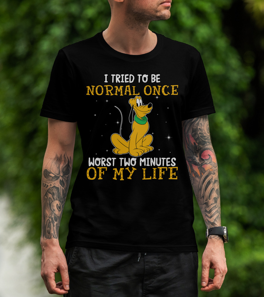 I Tried To Be Normal Once Worst Two Minutes Of My Life Pluto Disney T-Shirt