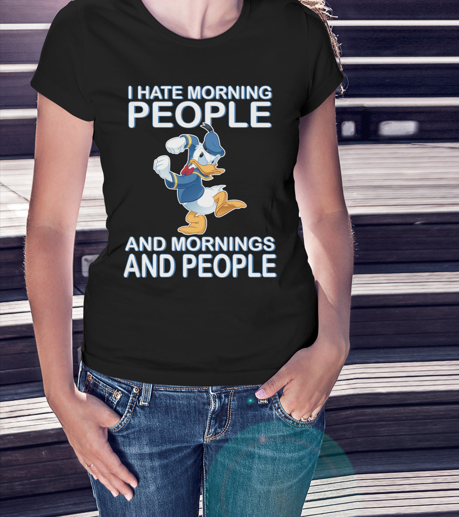 I Hate Morning People And Mornings And People Donald T-Shirt